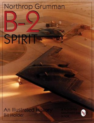 Kniha Northr Grumman B-2 Spirit: An Illustrated History William G. Holder
