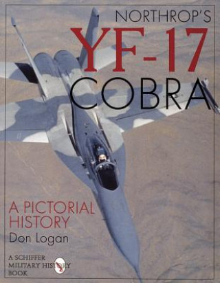 Knjiga Northr's Yf-17 Cobra: a Pictorial History Don R. Logan