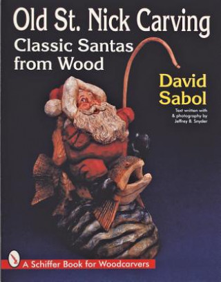 Kniha Old St. Nick Carving: Classic Santas from Wood David Sabol