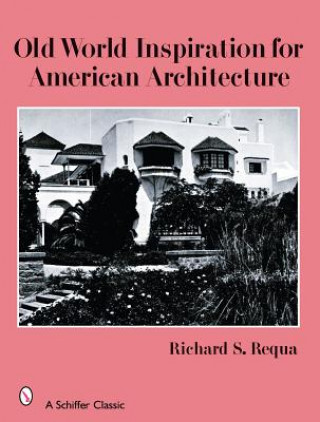 Βιβλίο Old World Inspiration for American Architecture Richard S. Requa