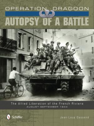 Kniha Operation Dragoon: Autsy of a Battle: The Allied Liberation of the French Riviera, August-September 1944 Jean-Loup Gassend