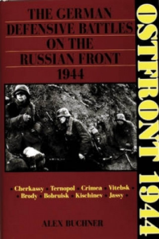 Könyv Ostfront 1944: The German Defensive Battles on the Russian Front 1944 Alex Buchner