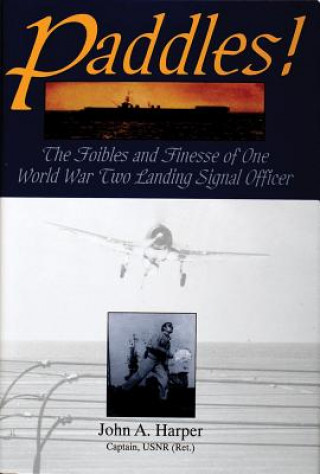 Книга Paddles! The Foilbles and Finesse of One WWII Landing Signal Officer John A. Harper