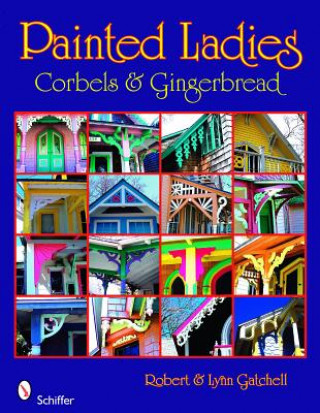 Livre Painted Ladies: Corbels and Gingerbread Lynn Gatchell