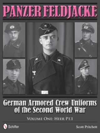 Kniha Panzer Feldjacke: German Armored Crew Uniforms of the Second World War, Vol 1: Heer Pt.1. Scott Pritchett