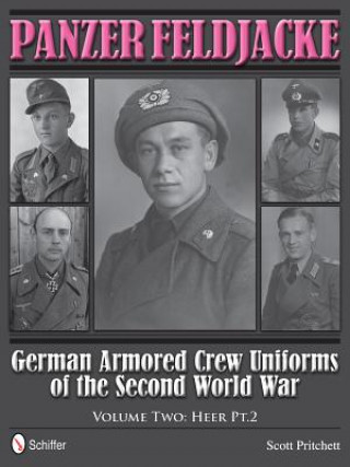 Könyv Panzer Feldjacke: German Armored Crew Uniforms of the Second World War, Vol 2: Heer Pt.2. Scott Pritchett