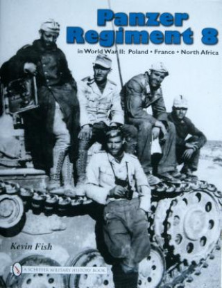 Książka Panzer Regiment 8 in World War II: Poland , France, North Africa Kevin Fish