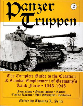 Book Panzertruppen: The Complete Guide to the Creation and Combat Employment of Germany's Tank Force, 1943-1945/Formations, Organizations, Tactics Combat R Thomas L. Jentz