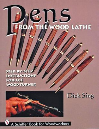 Книга Pens From the Wood Lathe Dick Sing