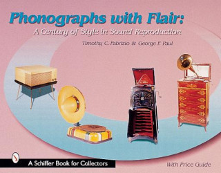 Kniha Phonographs with Flair: A Century of Style in Sound Reproduction George F. Paul