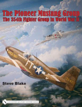 Kniha Pioneer Mustang Group: the 354th Fighter Group in World War Ii        Firm Steve Blake