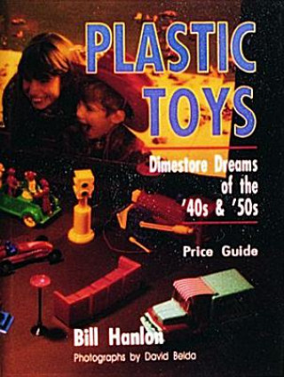 Boek Plastic Toys: Dimestore Dreams of the 40s and 50s Bill Hanlon