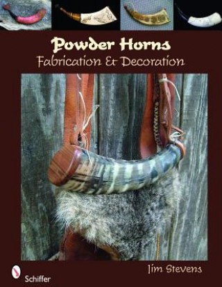 Kniha Powder Horns: Fabrication and Decoration Jim Stevens