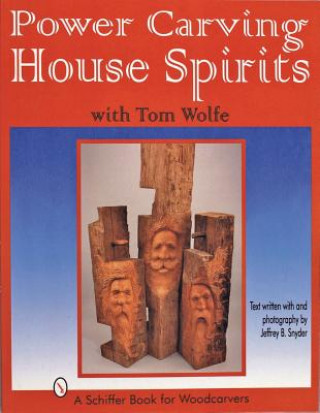 Knjiga Power Carving House Spirits with Tom Wolfe Tom Wolfe