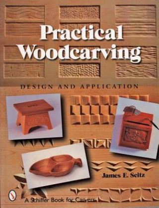 Książka Practical Woodcarving: Design and Application James E. Seitz