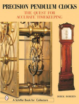 Книга Precision Pendulum Clocks: The Quest for Accurate Timekeeping Derek Roberts