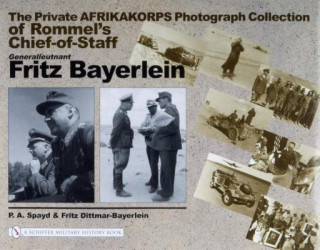 Könyv Private Afrikakorps Photograph Collection of Rommel's Chief-of Staff Generalleutnant Fritz Bayerlein P.A. Spayd