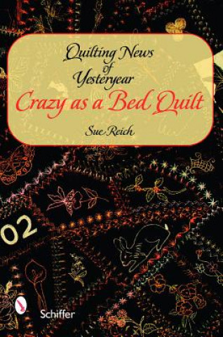 Carte Quilting News of Yesteryear: Crazy as a Bed Quilt Sue Reich