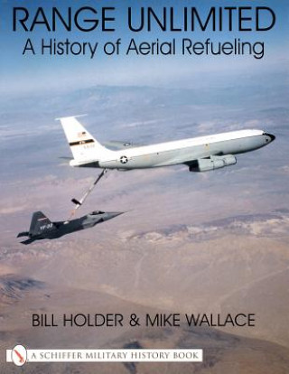 Kniha Range Unlimited: A History of Aerial Refueling Mike Wallace