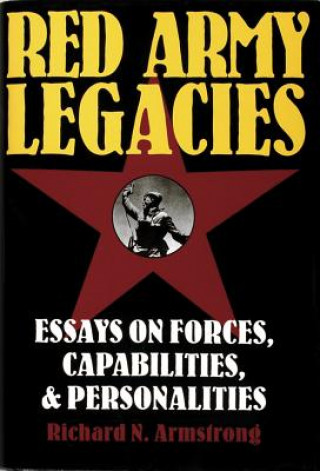 Kniha Red Army Legacies: Essays on Forces, Capabilities and Personalities Richard N. Armstrong