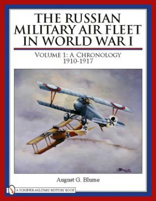 Carte Russian Military Air Fleet in World War I: Vol I: A Chronology, 1910-1917 August G. Blume