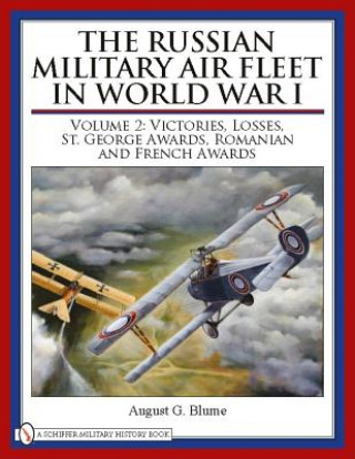 Livre Russian Military Air Fleet in World War I: Vol II: Victories, Lses, Awards August G. Blume