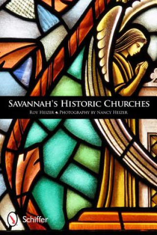 Книга Savannah's Historic Churches Roy Heizer