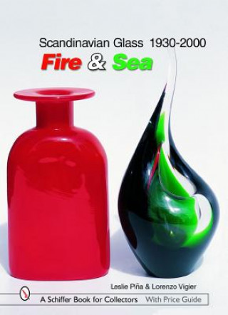 Könyv Scandinavian Glass 1930-2000: Fire and Sea Leslie Pina