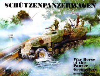 Kniha Schutzenpanzerwagen: War Horse of the Panzer-Grenadiers Horst Scheibert