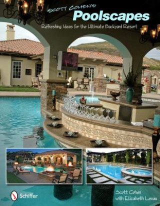 Carte Scott Cohen's Poolscapes: Refreshing Ideas for the Ultimate Backyard Resort Scott Cohen
