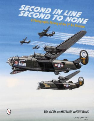 Kniha Second in Line: Second to None: A Photographic History of the 2nd Air Division Ron Mackay