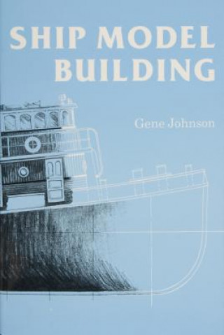 Carte Ship Model Building Gene Johnson