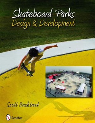 Książka Skateboard Parks: Design and Develment Scott Bradstreet