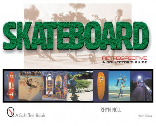 Book Skateboard Retrpective: A Collectors Guide Rhyn Noll