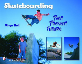 Könyv Skateboarding: Past Present Future Rhyn Noll