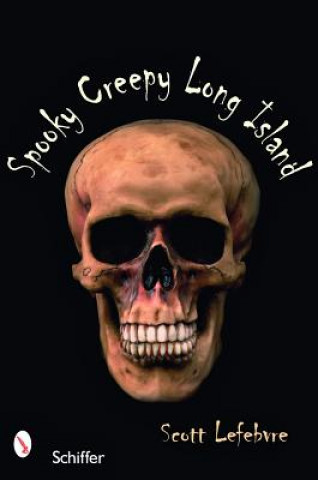 Livre Spooky Creepy Long Island Scott Lefebvre