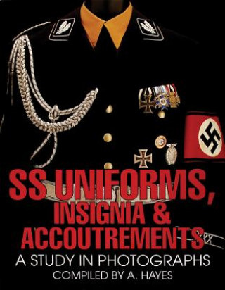 Книга SS Uniforms, Insignia and Accoutrements: A Study in Photographs A. Hayes
