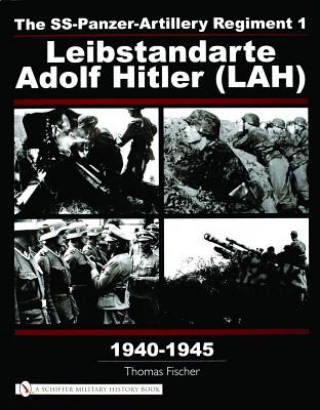 Book SS-Panzer-Artillery Regiment 1 Leibstandarte Adolf Hitler (LAH) in World War II Thomas Fischer