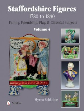 Książka Staffordshire Figures 1780 to 1840 Volume 4 Myrna Schkolne