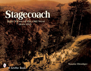 Книга Stagecoach: Rare Views of the Old West, 1849-1915 Sandor Demlinger