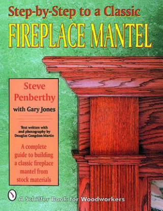 Buch Step-by-step to a Classic Fireplace Mantel Gary Jones