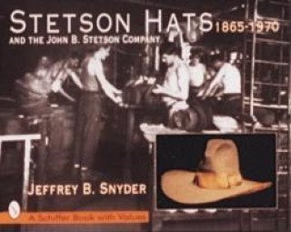 Książka Stetson Hats and the John B. Stetson Company: 1865-1970 Jeffrey B. Snyder