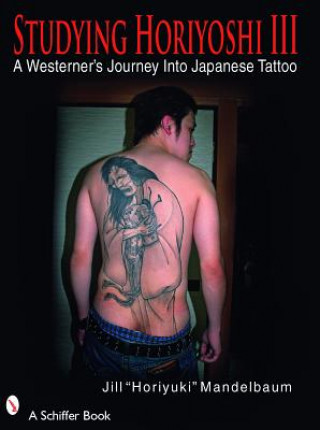 Книга Studying Horiyhi III: A Westerners Journey Into Japanese Tattoo Jill Horiyuki Mandelbaum