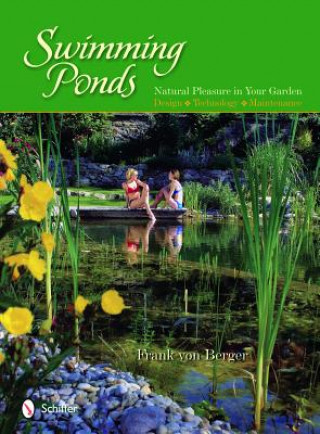Kniha Swimming Ponds: Natural Pleasure In Your Garden Frank Von Berger