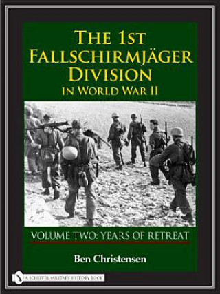 Könyv 1st Fallschirmjager Division in World War II: VOLUME TWO: YEARS OF RETREAT Ben Christensen