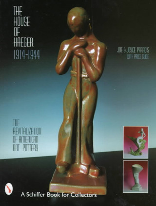 Carte House of Haeger 1914-1944: The Revitalization of American Art Pottery Joyce Paradis