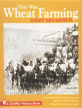 Книга This Was Wheat Farming Kirby Brumfield