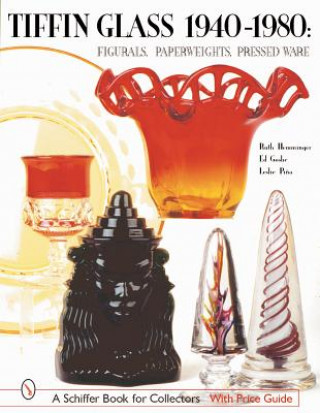 Könyv Tiffin Glass 1940-1980: Figurals, Paperweights, Pressed Ware Ruth Hemminger