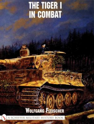 Kniha Tiger I in Combat Wolfgang Fleischer