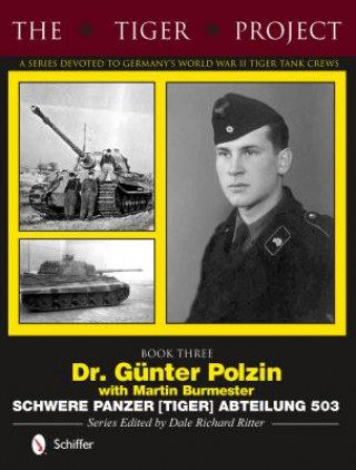 Könyv Tiger Project: Book 3: Dr. Gunter Polzin--Schwere Panzer (Tiger) Abteilung 503 Martin Burmester